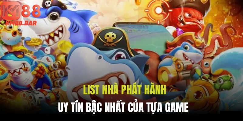 List nhà phát hành uy tín bậc nhất