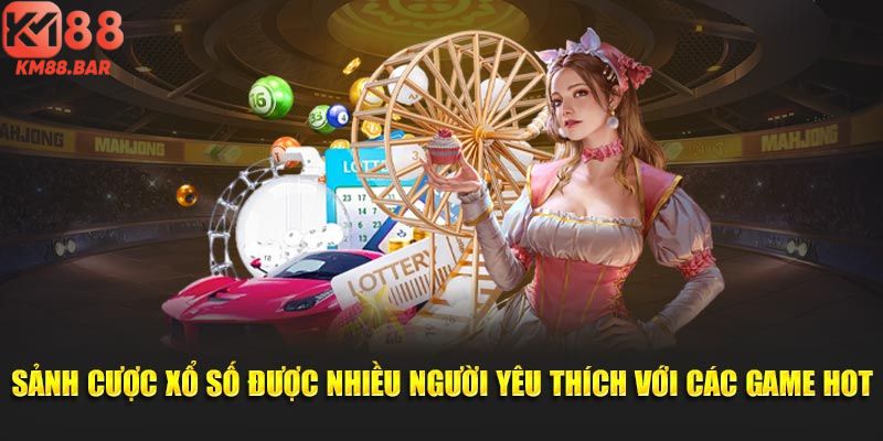 Sảnh cược xổ số được nhiều người yêu thích với các game hot