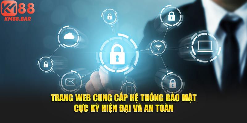 Trang web cung cấp hệ thống bảo mật cực kỳ hiện đại và an toàn