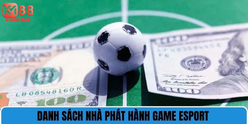 Danh sách nhà phát hành game esport