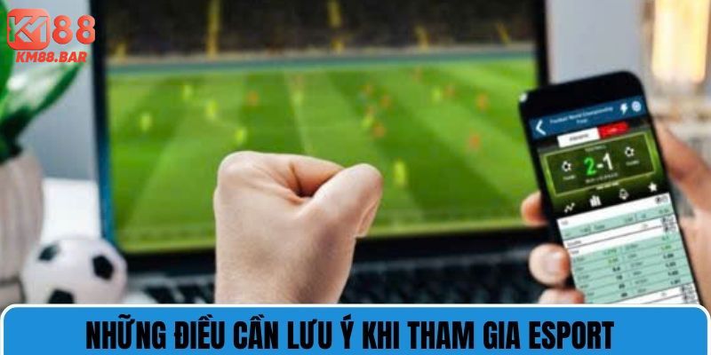 Những điều cần lưu ý khi tham gia esport