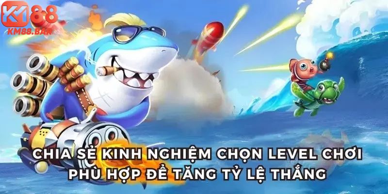 Chọn mức cược phù hợp như KM88 bật mí một số mẹo bắn cá ăn xu cực đơn giản