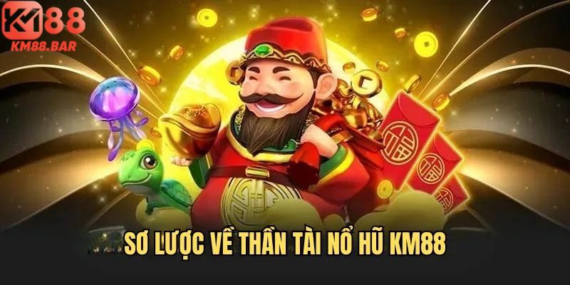 Khám phá game thần tài nổ hũ tại KM88