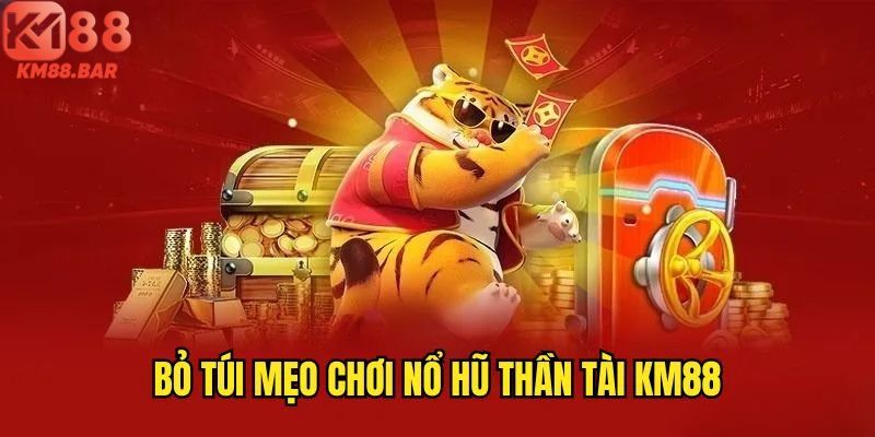 Chiến thuật chơi nổ hũ thần tài tại KM88