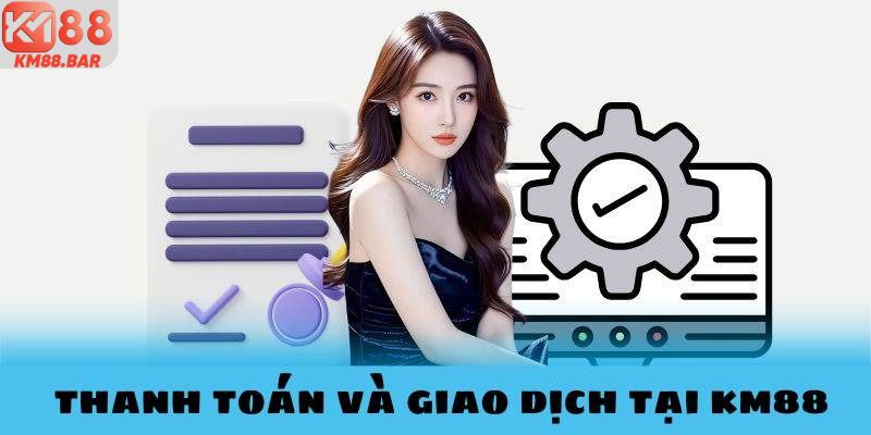 Thanh toán và giao dịch tại KM88