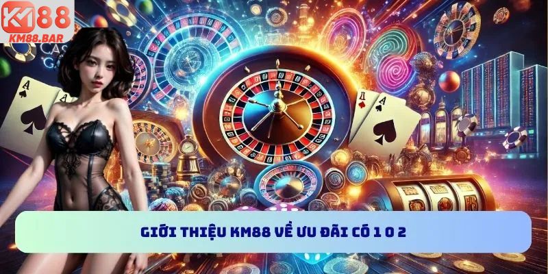 Giới thiệu KM88 về ưu đãi có 1 0 2