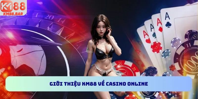 Giới thiệu KM88 về Casino online