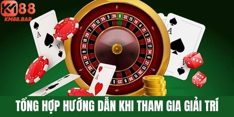 Tổng hợp các hướng dẫn khi tham gia giải trí hàng ngày