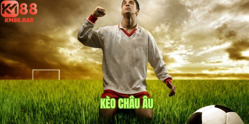 Khám phá chi tiết cách chơi kèo châu âu cho tân thủ là gì