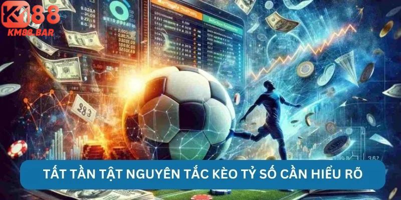 Tất tần tật nguyên tắc kèo tỷ số cần hiểu rõ