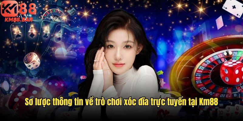 Sơ lược thông tin về trò chơi xóc đĩa trực tuyến tại Km88