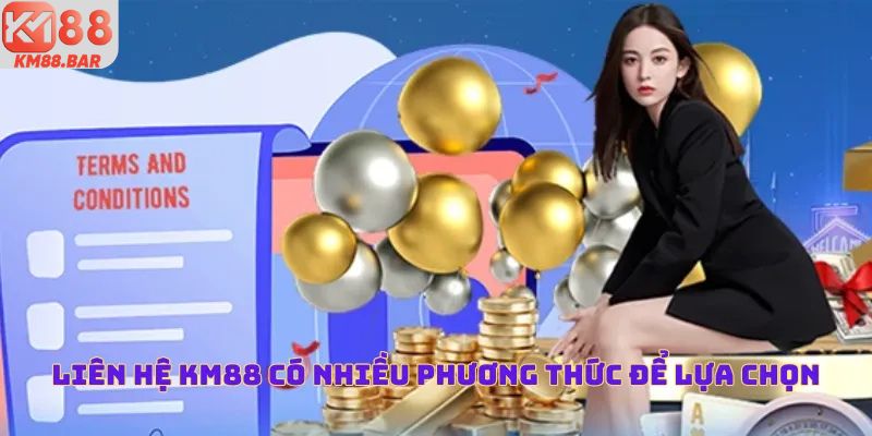 Liên hệ KM88 có nhiều phương thức để lựa chọn