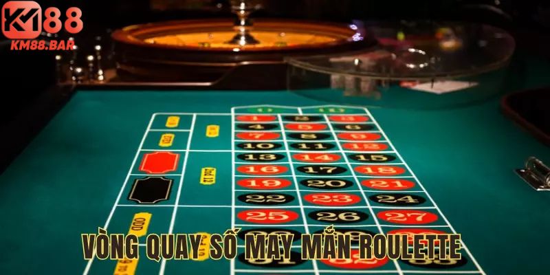 Trải nghiệm vòng quay số may mắn Roulette 