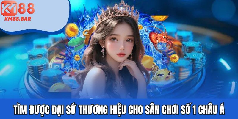 Đại sứ thương hiệu độc quyền khẳng định được độ uy tín của chúng tôi