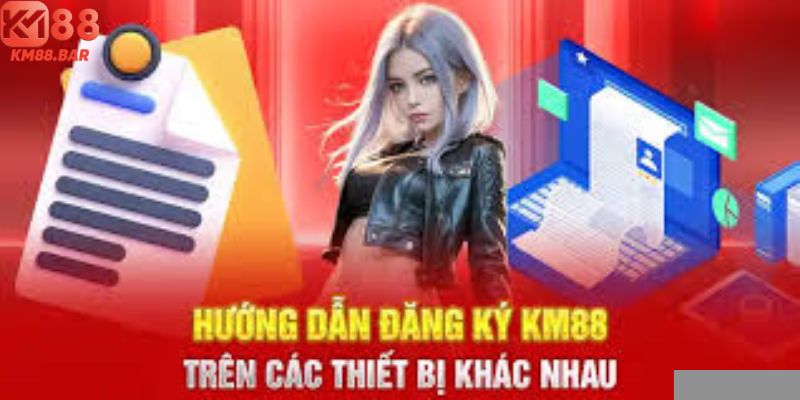 Hướng dẫn đăng ký km88 mới nhất