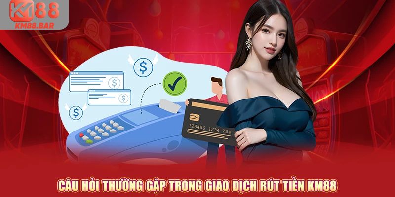Rút tiền tại km88 cực kỳ đơn giản